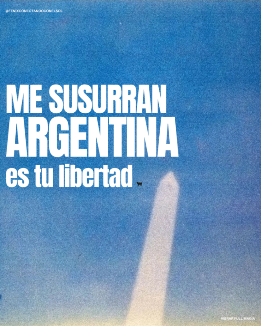 Me susurran: Argentina es tu libertad. 